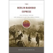 Berlin-Baghdad Express: The Ottoman Empire and Germany's Bid for World Power