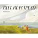 Meet Me by the Sea