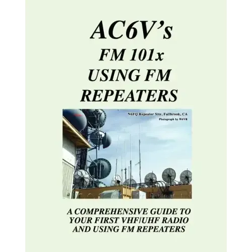 Fm 101X: Using FM Repeaters: Ac6V's Guide To Vhf/Uhf Fm Repeaters And Your First Vhf/Uhf Radio