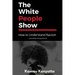 The White People Show: How To Understand Racism And Still Be Wrong About It