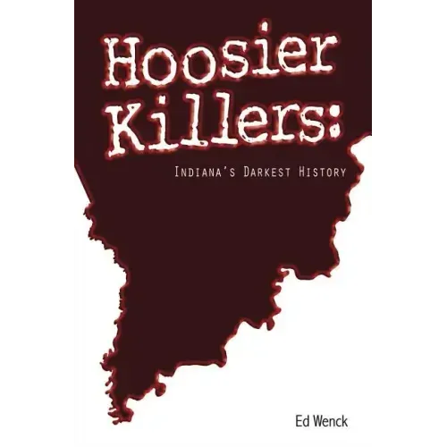 Hoosier Killers: Indiana's Darkest History