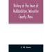 History of the town of Hubbardston, Worcester County, Mass.: from the time its territory was purchased of the Indians in 1686, to the present: with th