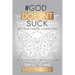 God Doesn't Suck: (But Your Chronic Illness Does)