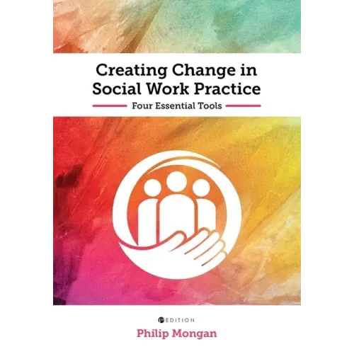 Creating Change in Social Work Practice: Four Essential Tools