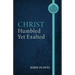 Christ Humbled Yet Exalted