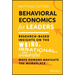 Behavioral Economics for Leaders: Research-Based Insights on the Weird, Irrational, and Wonderful Ways Humans Navigate the Workplace