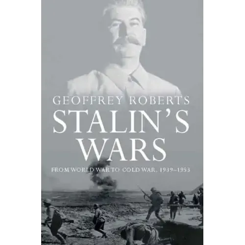 Stalin's Wars: From World War to Cold War, 1939-1953