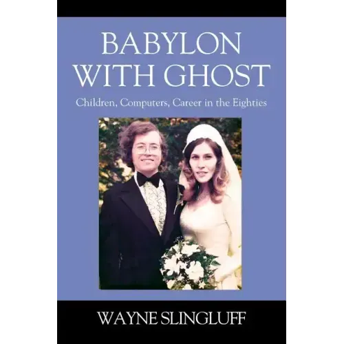 Babylon With Ghost: Children, Computers, Career in the Eighties
