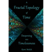 A Fractal Topology of Time: Deepening Into Timelessness