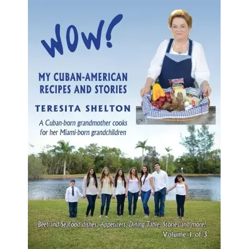 Wow! My Cuban-American Recipes and Stories: A Cuban-born grandmother cooks for her Miami-born grandchildren