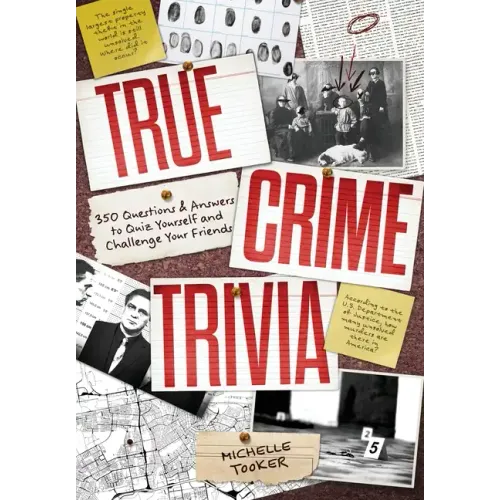 True Crime Trivia: 350 Fascinating Questions & Answers to Test Your Knowledge of Serial Killers, Mysteries, Cold Cases, Heists & More