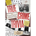 True Crime Trivia: 350 Fascinating Questions & Answers to Test Your Knowledge of Serial Killers, Mysteries, Cold Cases, Heists & More