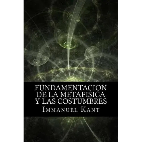 Fundamentacion de la Metafisica y las Costumbres (Spanish) Edition