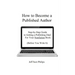 How to Become a Published Author: Step-by-Step Guide to Getting a Publishing Deal For Your Nonfiction Book (Before You Write It)