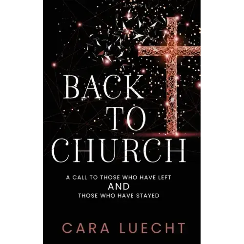 Back to Church: A Call to Those Who Have Left and Those Who Have Stayed