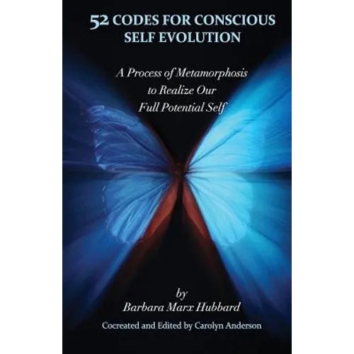 52 Codes for Conscious Self Evolution: A Process of Metamorphosis to Realize Our Full Potential Self