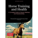 Horse Training and Health: A Complete Guide to Equine Wellness and Horsemanship: Master Horse Riding, Learn Essential Horse Care Techniques, and Under