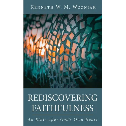 Rediscovering Faithfulness: An Ethic After God's Own Heart