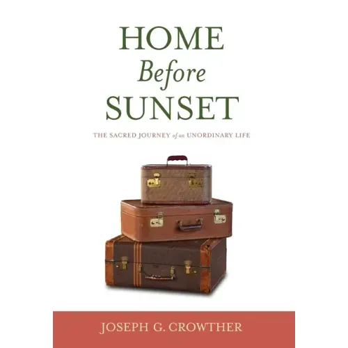 Home Before Sunset: The Sacred Journey of an Unordinary Life