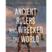 Ancient Rulers Who Wrecked the World