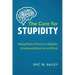 The Cure for Stupidity: Using Brain Science to Explain Irrational Behavior at Work