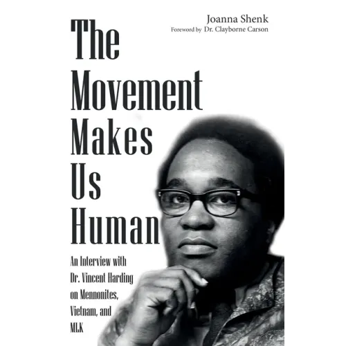 The Movement Makes Us Human: An Interview with Dr. Vincent Harding on Mennonites, Vietnam, and Mlk