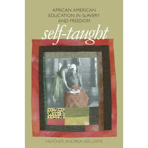 Self-Taught: African American Education in Slavery and Freedom