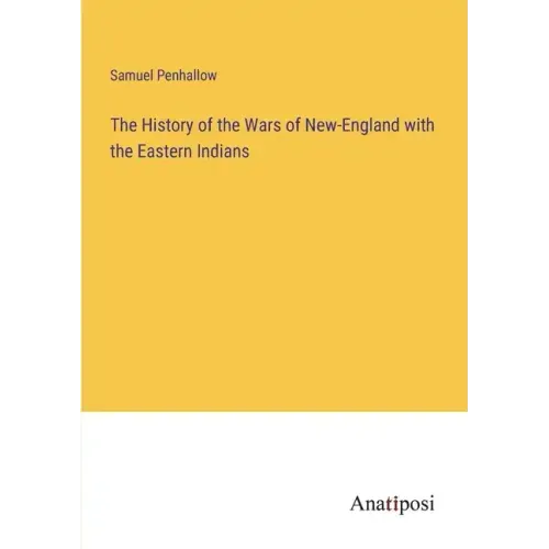 The History of the Wars of New-England with the Eastern Indians