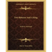 Two Slatterns And A King: A Moral Interlude