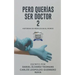 Pero Querias Ser Doctor 2: Historias de Médicos En El Mundo