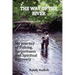 The Way of the River: My Journey of Fishing, Forgiveness and Spiritual Recovery