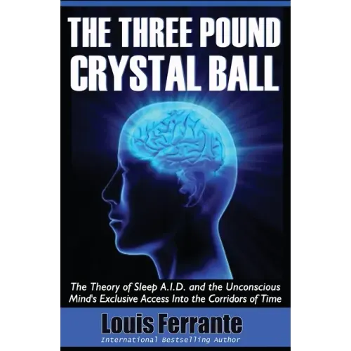 The Three Pound Crystal Ball: The Theory of Sleep A.I.D. and the Unconscious Mind's Exclusive Access Into the Corridors of Time