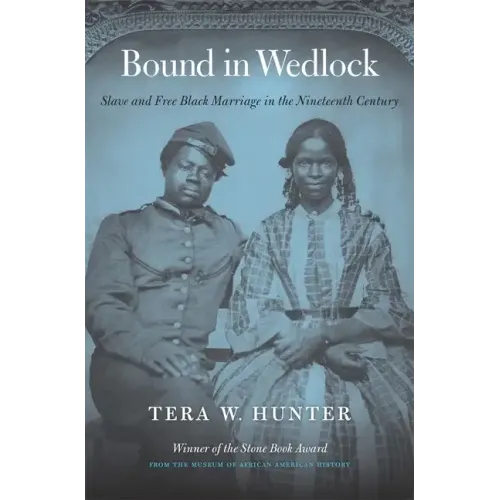 Bound in Wedlock: Slave and Free Black Marriage in the Nineteenth Century