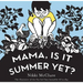 Mama, Is It Summer Yet?: A Board Book