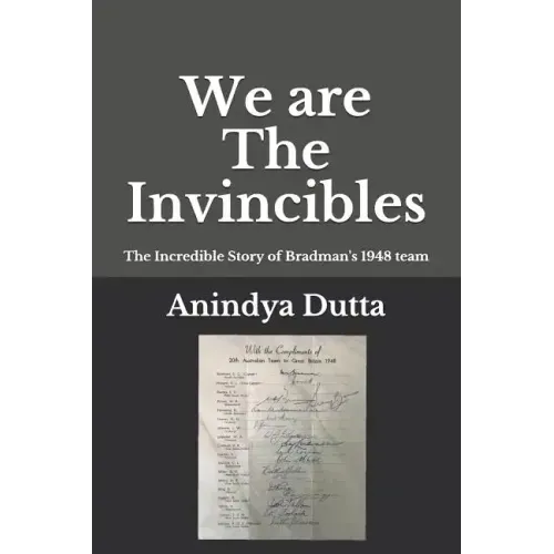 We are The Invincibles: The Incredible Story of Bradman's 1948 Team