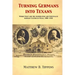 Turning Germans into Texans: World War I and the Assimilation and Survival of German Culture in Texas, 1900-1930