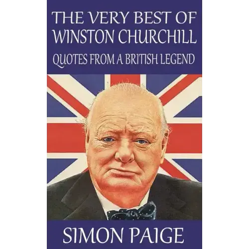 The Very Best of Winston Churchill: Quotes from a British Legend
