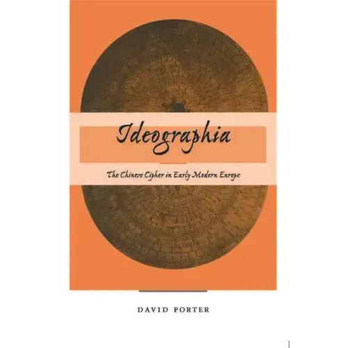 Ideographia: The Chinese Cipher in Early Modern Europe