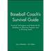 Baseball Coach's Survival Guide: Practical Techniques and Materials for Building an Effective Program and a Winning Team