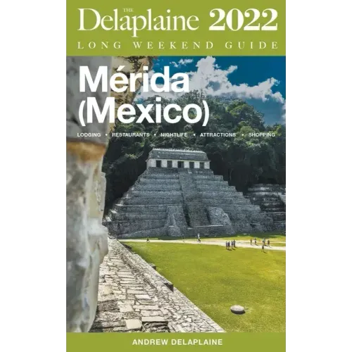 Merida (Mexico) - The Delaplaine 2022 Long Weekend Guide