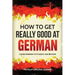 How to Get Really Good at German: Learn German to Fluency and Beyond