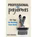 Professional in Pajamas: 101 Tips for Working from Home