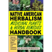 Native American Herbalism, Medicinal Plants and Herbal Remedies Handbook: Natural Remedies to Heal Major Diseases and Common Ailments
