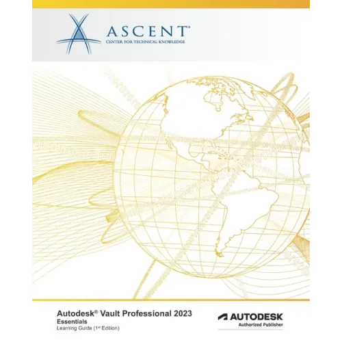 Autodesk Vault Professional 2023: Essentials: Autodesk Authorized Publisher