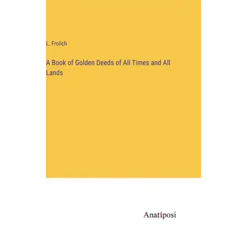 A Book of Golden Deeds of All Times and All Lands