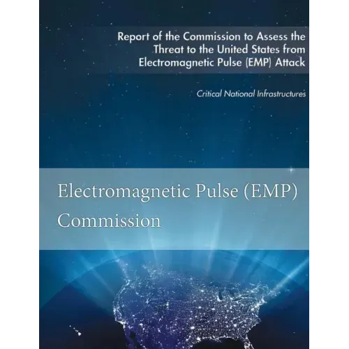 Report of the Commission to Assess the Threat to the United States: from Electromagnetic Pulse (EMP) Attack