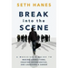 Break into the Scene: A Musician's Guide to Making Connections, Creating Opportunities, and Launching a Career