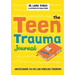 The Teen Trauma Journal: Understanding the Past and Embracing Tomorrow!