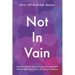 Not In Vain: Mothers Share their Journey through their Child's Life and Loss to the Drug Pandemic. Over 160 Real-life Stories.