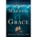 Madness and Grace: A Practical Guide for Pastoral Care and Serious Mental Illness